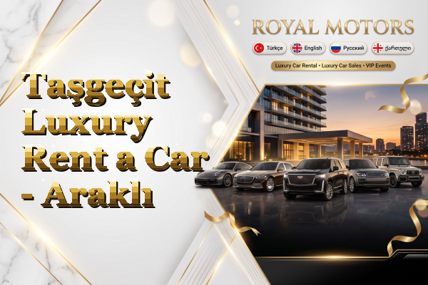 Taşgeçit Luxury Rent a Car - Araklı