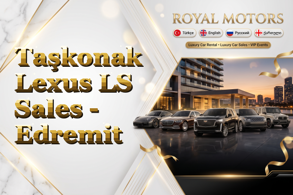 Taşkonak Lexus LS Sales - Edremit