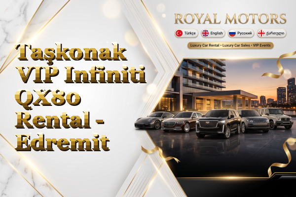 Taşkonak VIP Infiniti QX80 Rental - Edremit
