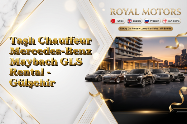 Taşlı Chauffeur Mercedes-Benz Maybach GLS Rental - Gülşehir