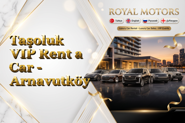 Taşoluk VIP Rent a Car - Arnavutköy