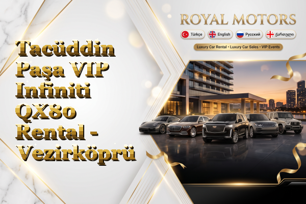 Tacüddin Paşa VIP Infiniti QX80 Rental - Vezirköprü