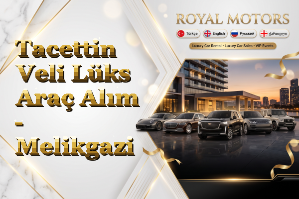 Tacettin Veli Lüks Araç Alım - Melikgazi