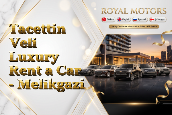 Tacettin Veli Luxury Rent a Car - Melikgazi