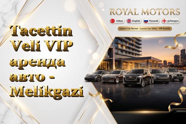 Tacettin Veli VIP аренда авто - Melikgazi