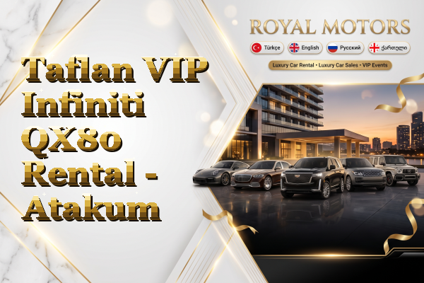 Taflan VIP Infiniti QX80 Rental - Atakum