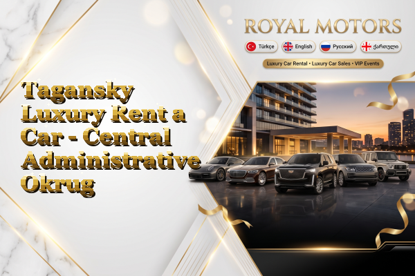 Tagansky Luxury Rent a Car - Central Administrative Okrug