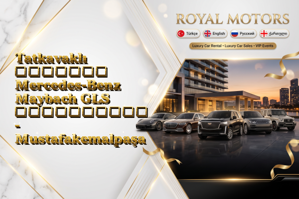 Tatkavaklı მძღოლით Mercedes-Benz Maybach GLS გაქირავება - Mustafakemalpaşa