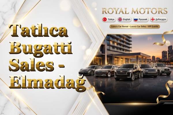 Tatlıca Bugatti Sales - Elmadağ