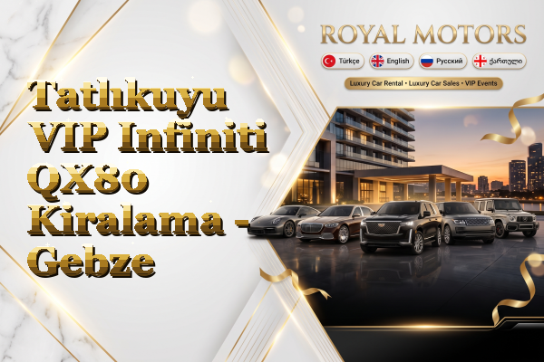 Tatlıkuyu VIP Infiniti QX80 Kiralama - Gebze