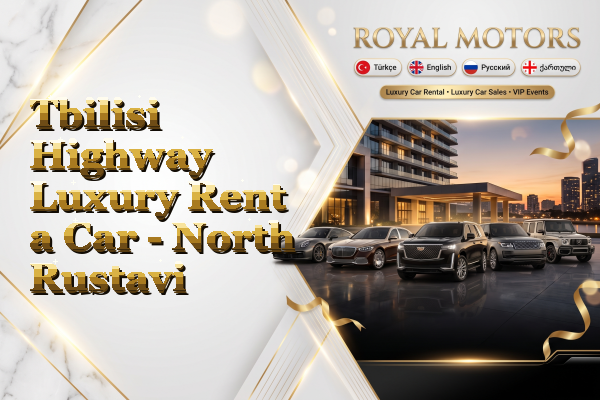 Tbilisi Highway Luxury Rent a Car - North Rustavi