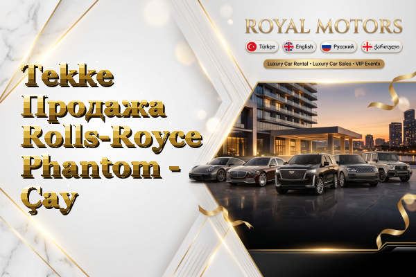 Tekke Продажа Rolls-Royce Phantom - Çay