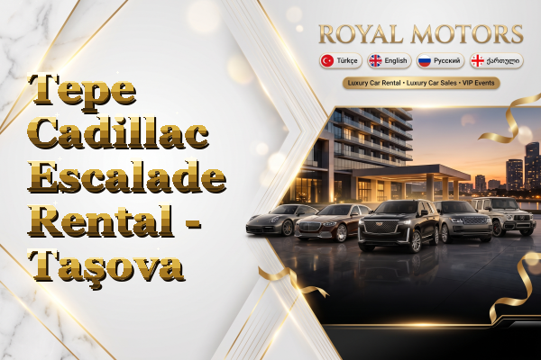 Tepe Cadillac Escalade Rental - Taşova
