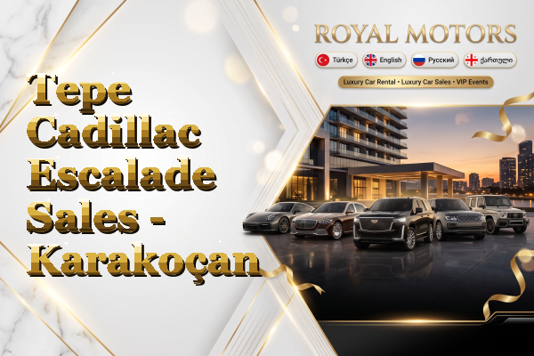 Tepe Cadillac Escalade Sales - Karakoçan