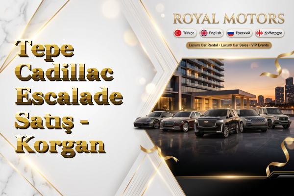 Tepe Cadillac Escalade Satış - Korgan