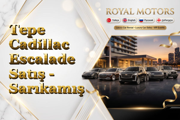 Tepe Cadillac Escalade Satış - Sarıkamış