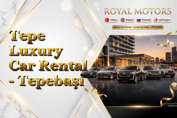 Tepe Luxury Car Rental - Tepebaşı