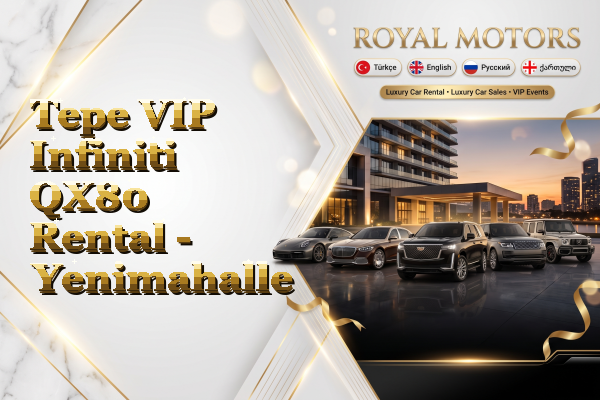 Tepe VIP Infiniti QX80 Rental - Yenimahalle