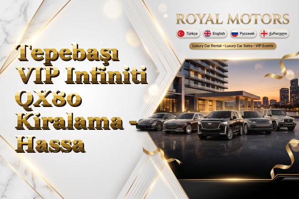 Tepebaşı VIP Infiniti QX80 Kiralama - Hassa