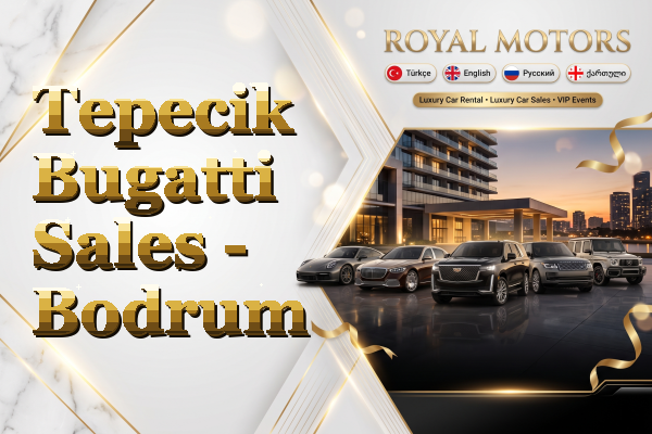 Tepecik Bugatti Sales - Bodrum