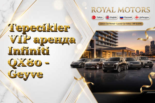 Tepecikler VIP аренда Infiniti QX80 - Geyve