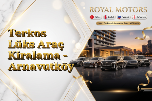 Terkos Lüks Araç Kiralama - Arnavutköy