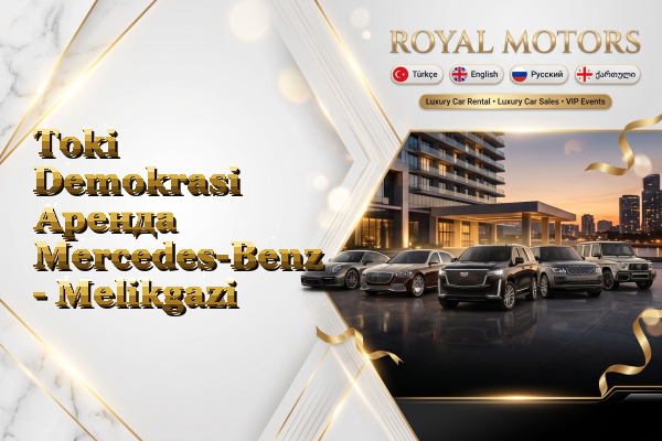 Toki Demokrasi Аренда Mercedes-Benz - Melikgazi