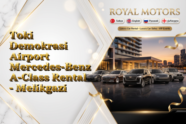Toki Demokrasi Airport Mercedes-Benz A-Class Rental - Melikgazi