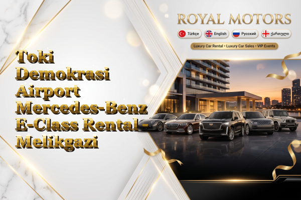 Toki Demokrasi Airport Mercedes-Benz E-Class Rental - Melikgazi