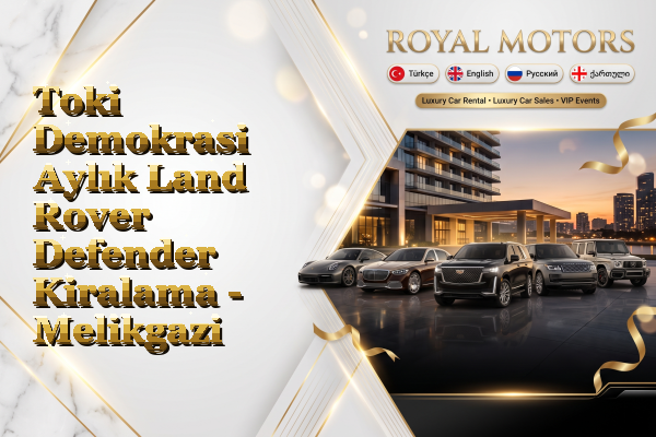 Toki Demokrasi Aylık Land Rover Defender Kiralama - Melikgazi
