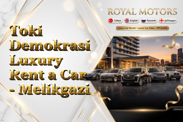 Toki Demokrasi Luxury Rent a Car - Melikgazi