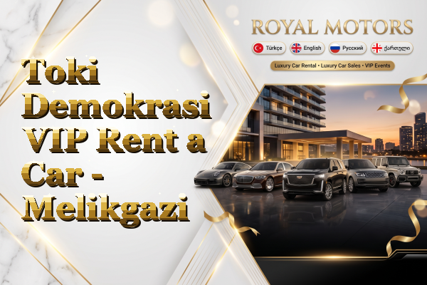 Toki Demokrasi VIP Rent a Car - Melikgazi