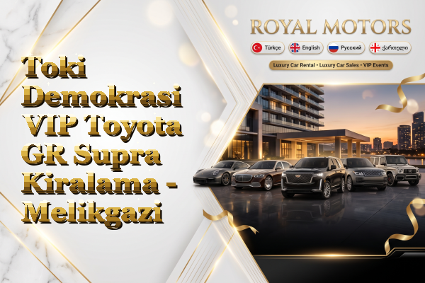 Toki Demokrasi VIP Toyota GR Supra Kiralama - Melikgazi