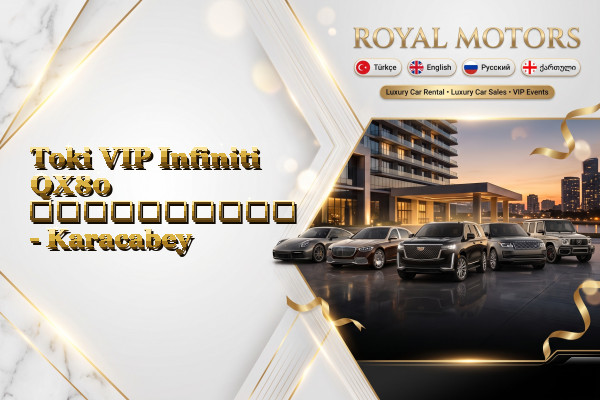 Toki VIP Infiniti QX80 გაქირავება - Karacabey