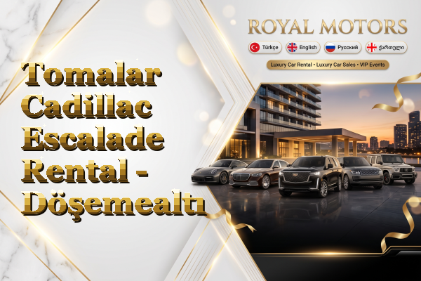 Tomalar Cadillac Escalade Rental - Döşemealtı