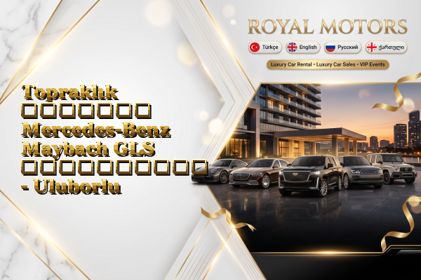 Topraklık მძღოლით Mercedes-Benz Maybach GLS გაქირავება - Uluborlu