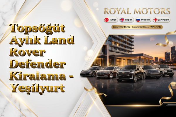 Topsöğüt Aylık Land Rover Defender Kiralama - Yeşilyurt