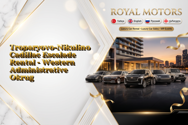 Troparyovo-Nikulino Cadillac Escalade Rental - Western Administrative Okrug