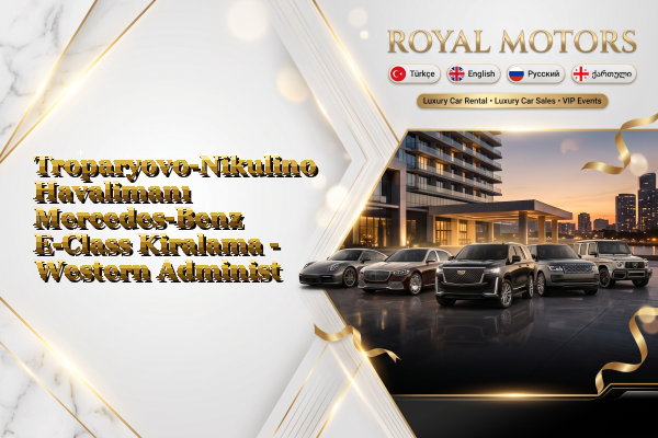 Troparyovo-Nikulino Havalimanı Mercedes-Benz E-Class Kiralama - Western Administrative Okrug