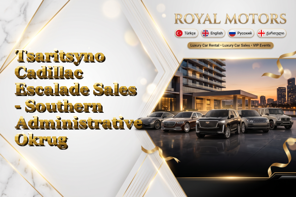 Tsaritsyno Cadillac Escalade Sales - Southern Administrative Okrug