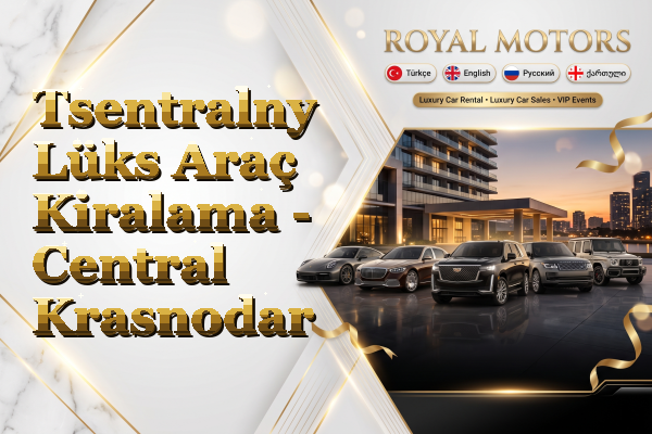 Tsentralny Lüks Araç Kiralama - Central Krasnodar