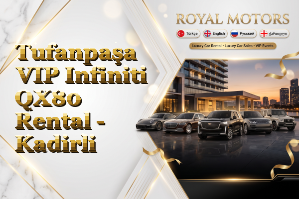 Tufanpaşa VIP Infiniti QX80 Rental - Kadirli