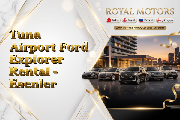 Tuna Airport Ford Explorer Rental - Esenler