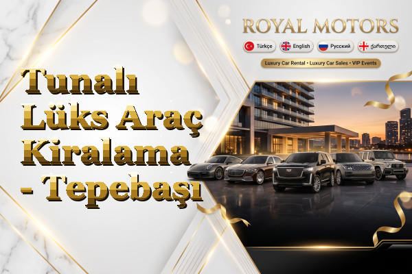 Tunalı Lüks Araç Kiralama - Tepebaşı