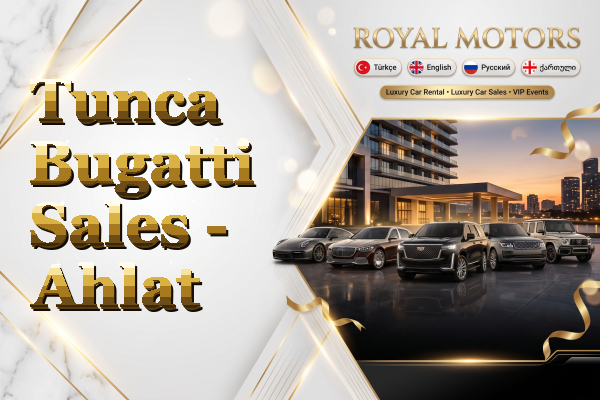 Tunca Bugatti Sales - Ahlat