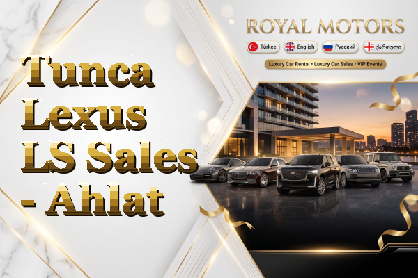 Tunca Lexus LS Sales - Ahlat