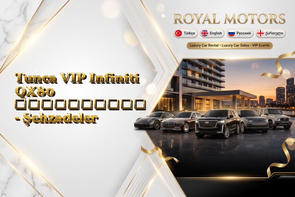 Tunca VIP Infiniti QX80 გაქირავება - Şehzadeler
