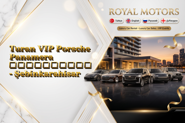 Turan VIP Porsche Panamera გაქირავება - Şebinkarahisar