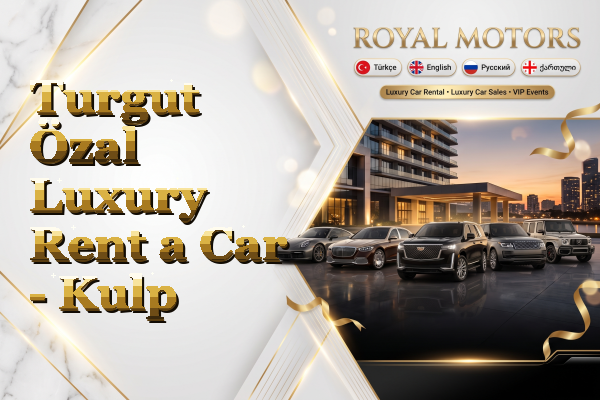Turgut Özal Luxury Rent a Car - Kulp