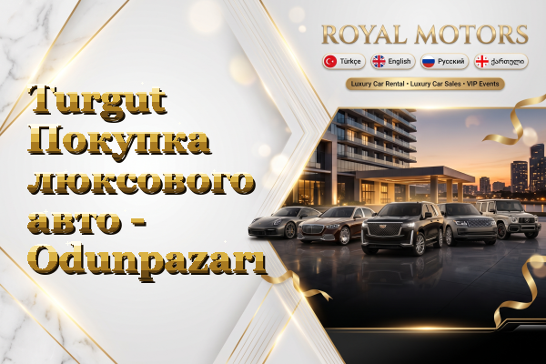 Turgut Покупка люксового авто - Odunpazarı